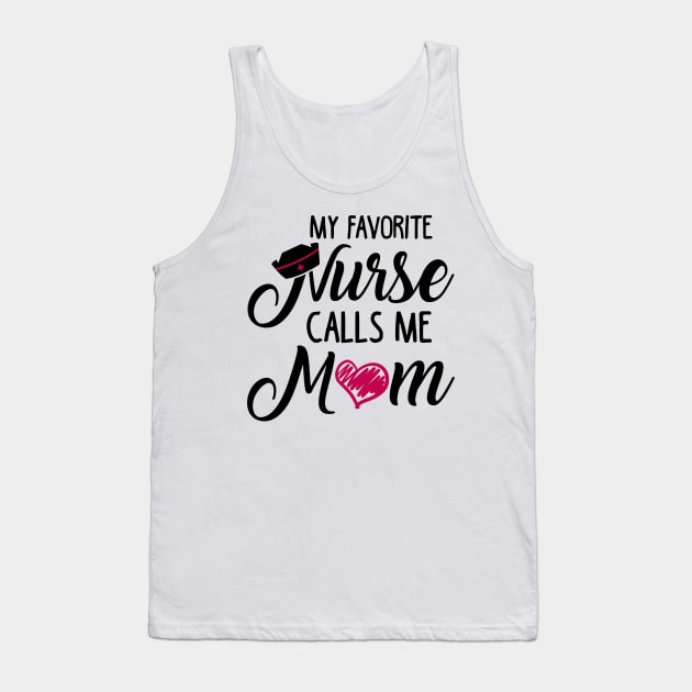 My Favorite Nurse Calls Me Mom Tank Top by KsuAnn